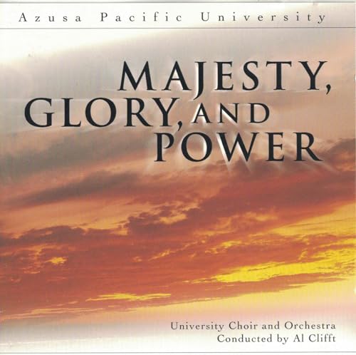 Azusa Pacific University Choir And Orchestra: Majesty, Glory, And Power