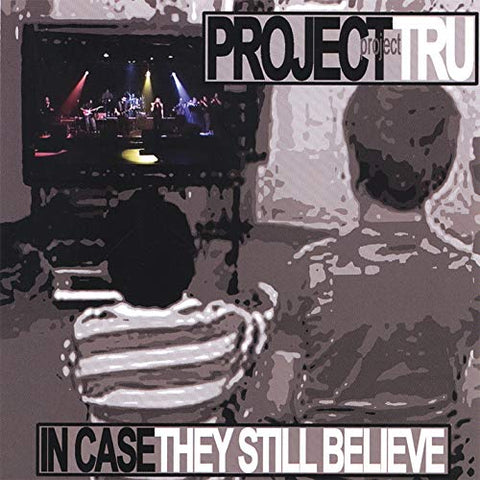 Project Tru: In Case They Still Believe