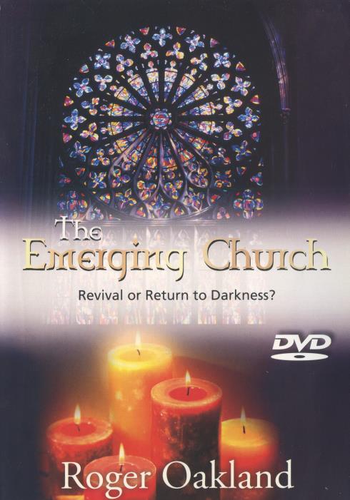 The Emerging Church: Revival Or Return To Darkness?