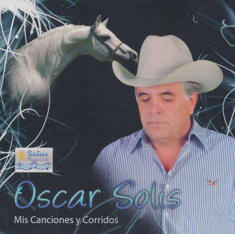 Oscar Solis: Mis Canciones Y Corridos