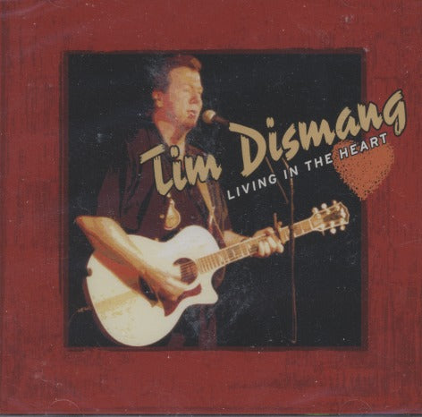 Tim Dismang: Living In The Heart