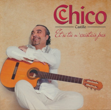 Chico Castillo: Et Si Tu N'existais Pas