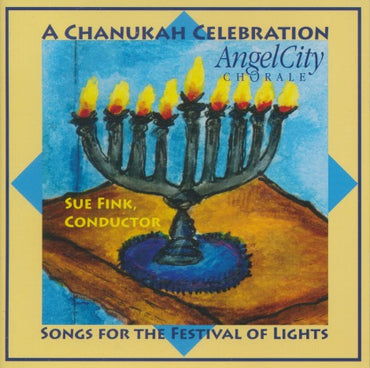 Angel City Chorale: A Chanukah Celebration: Songs For The Festival Of Lights