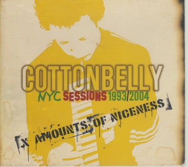 Cottonbelly: NYC Sessions 1993/2004: Amounts Of Niceness