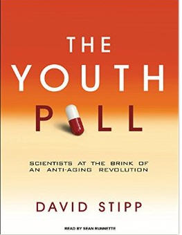 The Youth Pill: Scientists At The Brink Of An Anti-Aging Revolution Unabridged