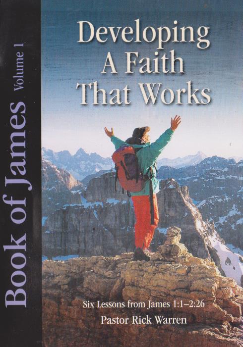 Developing A Faith That Works: Book Of James 1:1-2:26 Volume 1