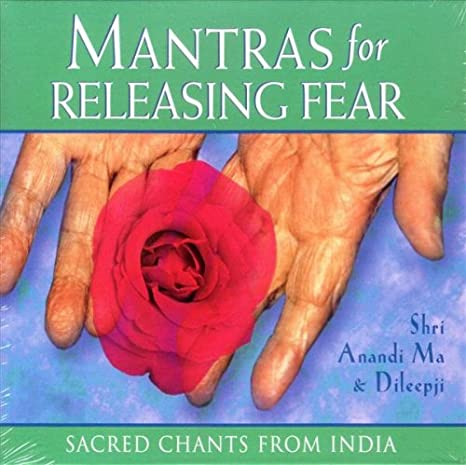 Mantras For Releasing Fear: Sacred Chants From India