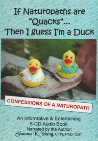 If Naturopaths Are Quacks... Then I Guess I'm A Duck: Confessions Of A Naturopath