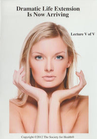Dramatic Life Extension Is Now Arriving: Lecture 5 Of 5 - NeverDieMedia