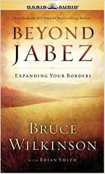 Beyond Jabez: Expanding Your Borders Unabridged