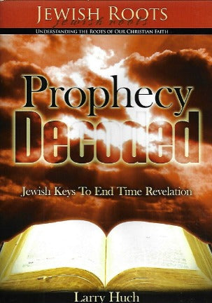 Jewish Roots: Prophecy Decoded: Jewish Keys To End Time Revelation