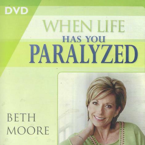 Beth Moore: When Life Has You Paralyzed