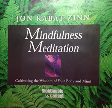 Mindfulness Meditation: Cultivating The Wisdom Of Your Body & Mind