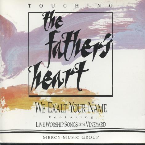 Touching The Father's Heart: We Exalt Your Name: Live Worship Songs Of The Vineyard