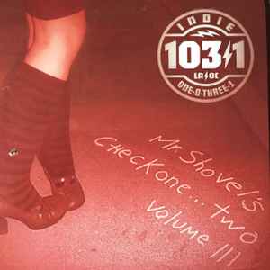 Indie 103.1: Mr. Shovel's Check One... Two Volume 3