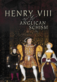 Henry VIII And The Anglican Schism - NeverDieMedia