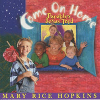 Mary Rice Hopkins & Company: Come On Home: Parables Jesus Told
