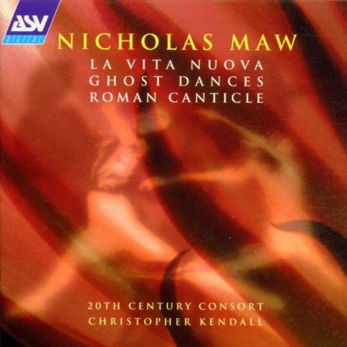 Nicholas Maw: La Vita Nuova / Ghost Dances / Roman Canticle