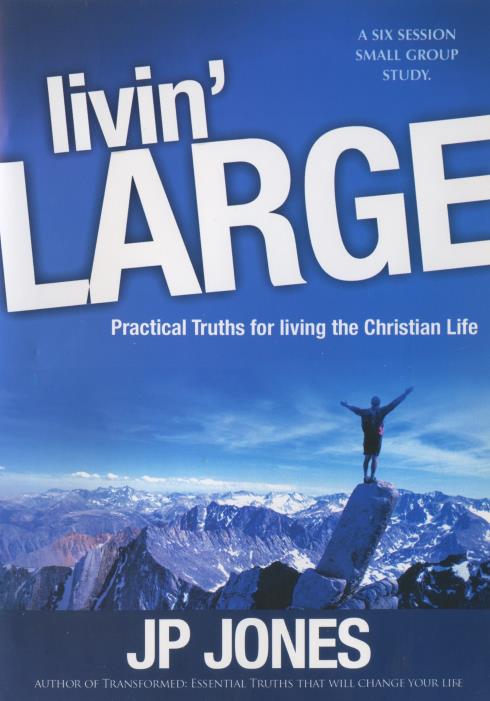 Livin' Large: Practical Truths For Living The Christian Life: Six Session Small Group Study