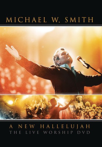 Michael W. Smith: A New Hallelujah: The Live Worship