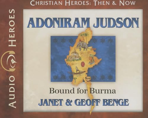 Adoniram Judson: Bound For Burma: Christian Heroes: Then & Now Unabridged 5-Disc Set