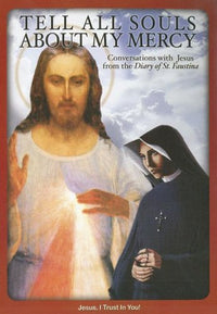 Tell All Souls About My Mercy: Conversations With Jesus From The Diary Of St. Faustina