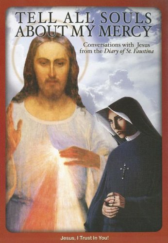Tell All Souls About My Mercy: Conversations With Jesus From The Diary Of St. Faustina