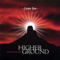 Higher Ground: Come See: Live Praise Worship - NeverDieMedia