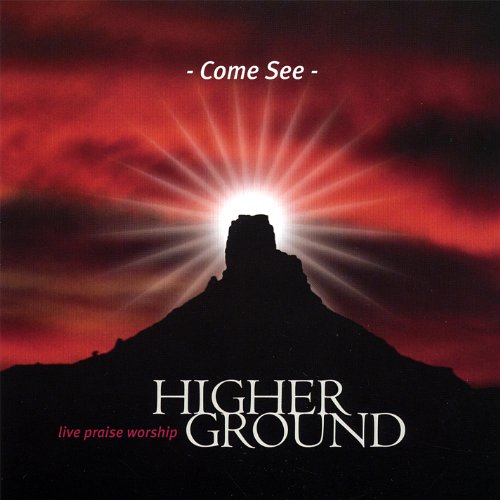 Higher Ground: Come See: Live Praise Worship - NeverDieMedia