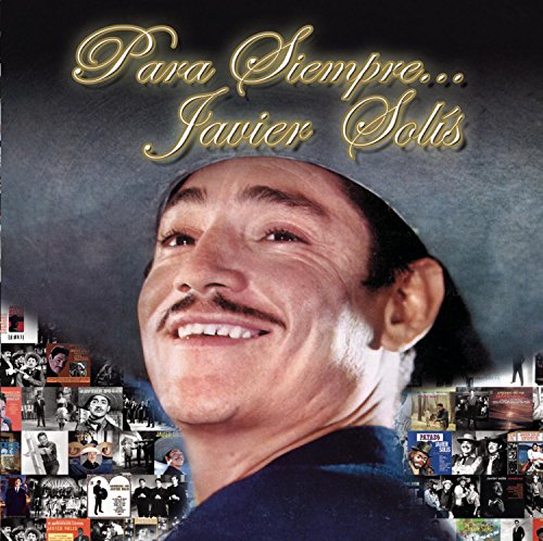Javier Solis: Para Siempre...