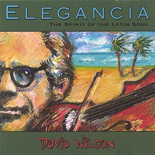 David Wilson: Elegancia: The Spirit Of The Latin Soul