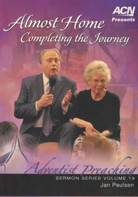 Adventist Preaching: Almost Home: Completing The Journey Vol. 19 2-Disc Set