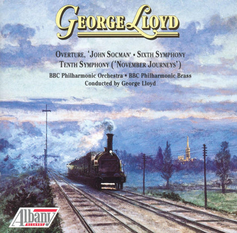 George Lloyd: Overture, John Socman / Sixth Symphony / Tenth Symphony