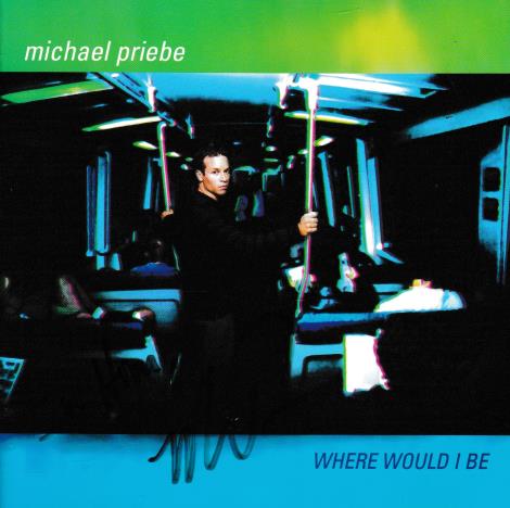 Michael Priebe: Where Would I Be Autographed