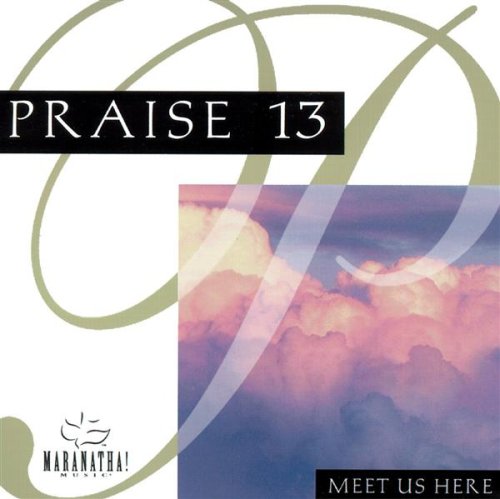 Praise 13: Meet Us Here