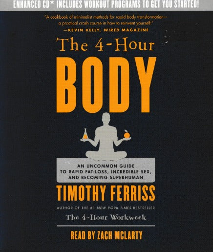 The 4-Hour Body: An Uncommon Guide To Rapid Fat-Loss, Incredible Sex, & Becoming Superhuman