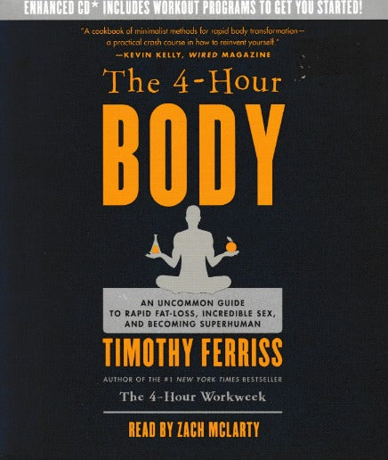 The 4-Hour Body: An Uncommon Guide To Rapid Fat-Loss, Incredible Sex, & Becoming Superhuman