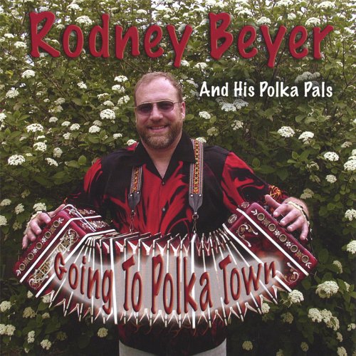 Rodney Beyer And His Polka Pals: Going To Polka Town