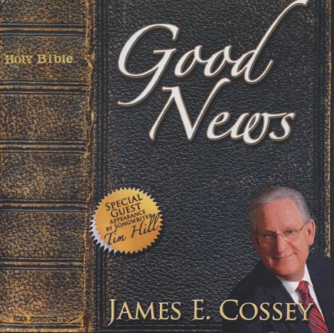 James E. Cossey: Good News