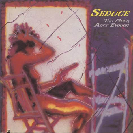 Seduce: Too Much Ain't Enough