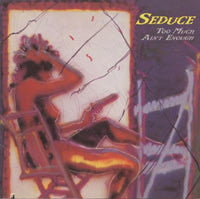 Seduce: Too Much Ain't Enough