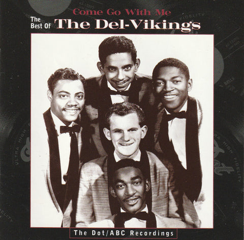 The Del-Vikings: Come Go With Me: The Best Of The Del-Vikings: The Dot/ABC Recordings