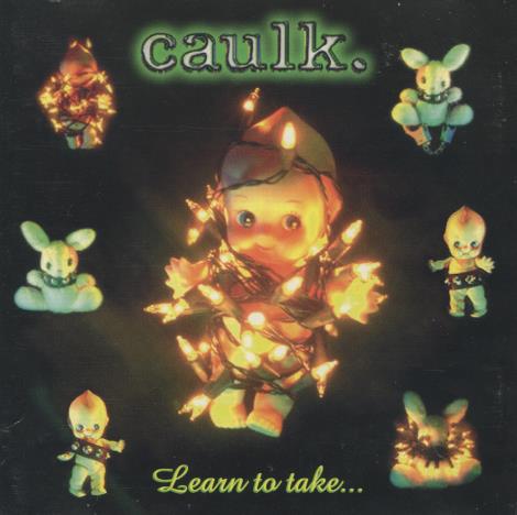 Caulk: Learn To Take