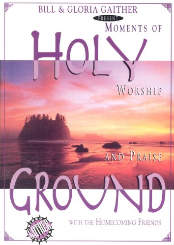 Holy Ground: Moments Of Worship And Praise With The Homecoming Friends