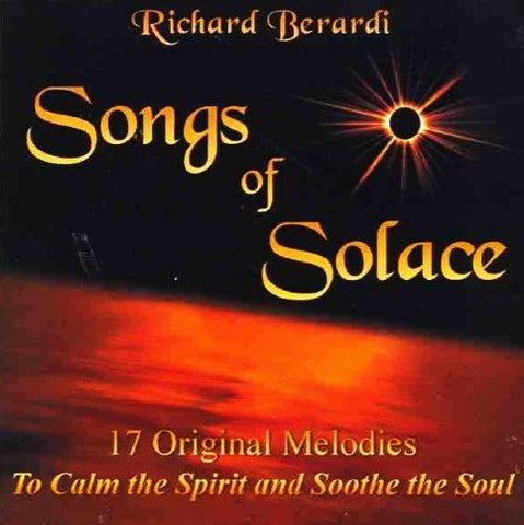 Richard Berardi: Songs Of Solace: 17 Original Melodies To Calm The Spirit & Soothe The Soul