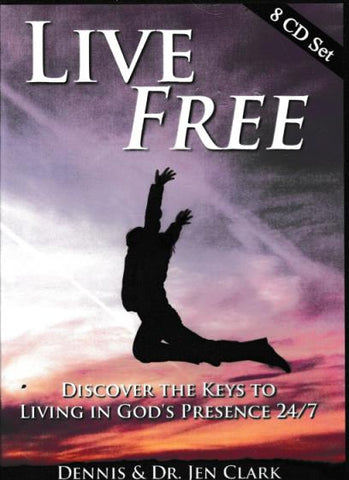 Live Free: Discover The Keys To Living In God's Presence 24/7