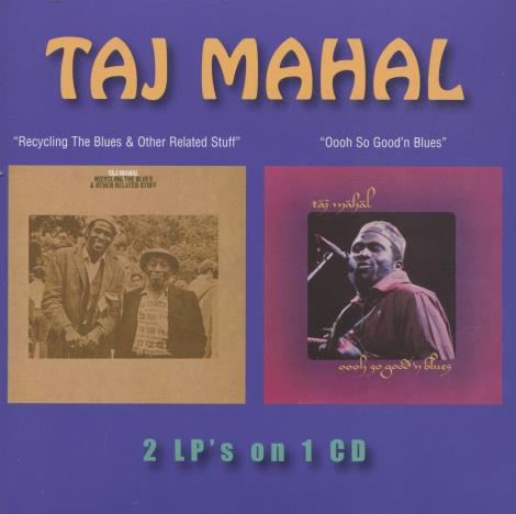 Taj Mahal: Recycling The Blues & Other Related Stuff / Oooh So Good'n Blues