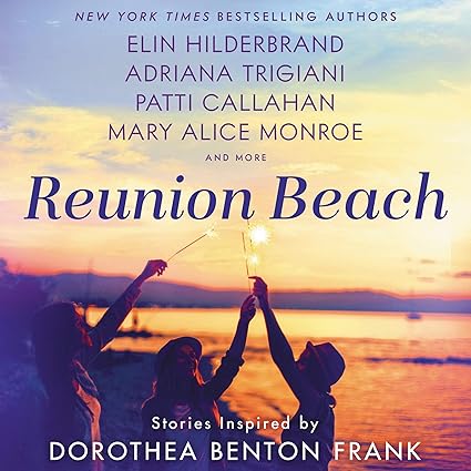 Reunion Beach: Stories Inspired By Dorothea Benton Frank Unabridged