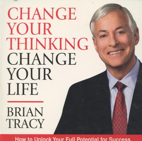 Brian Tracy: Change Your Thinking, Change Your Life