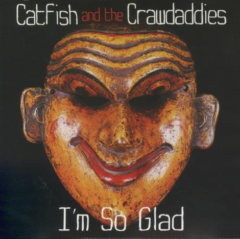 Catfish And The Crawdaddies: I'm So Glad